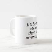Es ist besser, spät zu sein, als anzukommen kaffeetasse (Vorderseite Links)