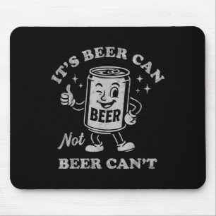 Es ist Bier kann nicht Bier kann nicht lustig Trin Mousepad