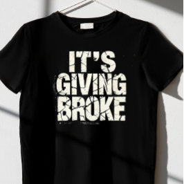 "Es ist Broke geben T-Shirt