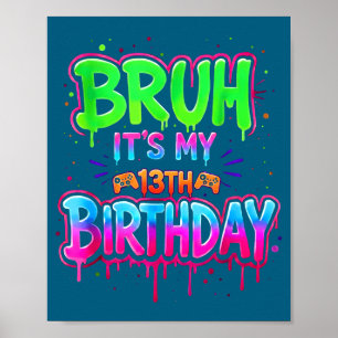 Es ist Bruhs 13. Geburtstag Gamer Drip Poster