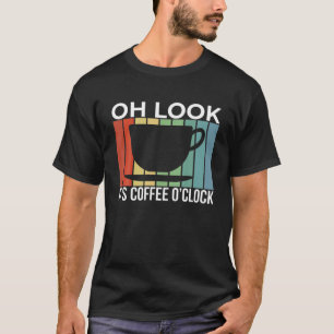 Es ist Coffee O'clock Brew Cafe Drinker T-Shirt