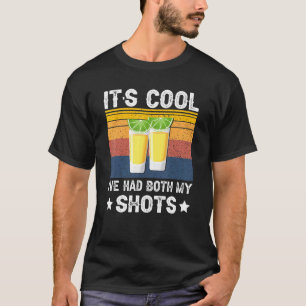 Es ist cool, ich habe beide Schuss Tequila Schnaps T-Shirt