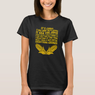 Es ist Corn Trendy Itu2019s Mais Es hat den Saft T-Shirt