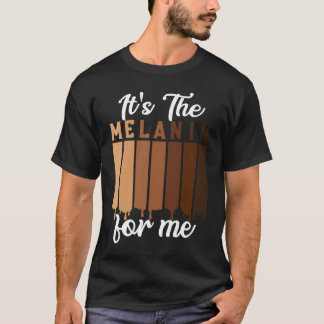 Es ist das Melanin für mich Melanin Melanated Blac T-Shirt