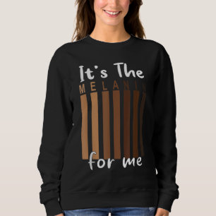 Es ist das Melanin für mich Schwarze Geschichte Pr Sweatshirt