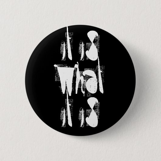 "Es ist das, was es ist" Button (Vorderseite)