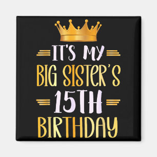 Es ist der 15. Geburtstag meiner großen Schwester  Magnet