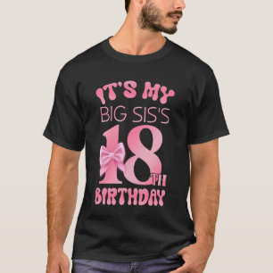 Es ist der 18. Geburtstag meiner großen Schwester T-Shirt