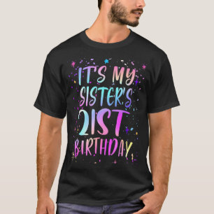Es ist der 21. Geburtstag meiner Schwester Buntes  T-Shirt