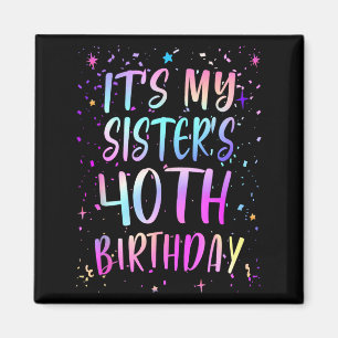 Es ist der 40. Geburtstag meiner Schwester Buntes Magnet