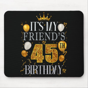 Es ist der 45. Geburtstag meines Freundes Herzlich Mousepad