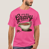Es ist der ganze Gravy Funny Erntedank T-Shirt (Vorderseite)