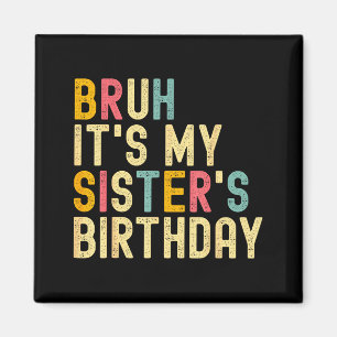 Es ist der Geburtstag meiner Schwester Lustiger Ge Magnet