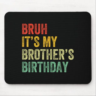 Es ist der Geburtstag meines Bruders Lustige Bday  Mousepad