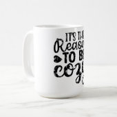 Es ist der Grund, gemütlich zu sein Kaffeetasse (Vorderseite Links)