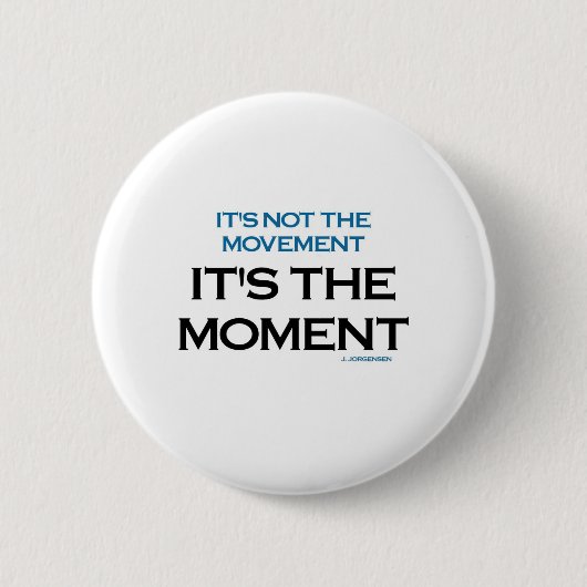 Es ist der Moment Button (Vorderseite)