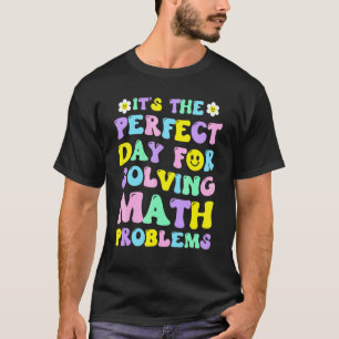 Es ist der perfekte Tag, um Matheaufgaben Mat zu l T-Shirt