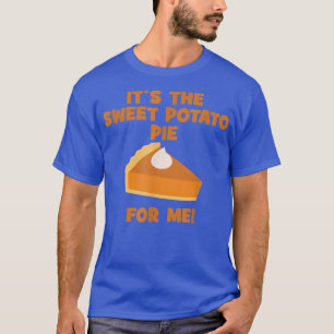 Es ist der süße Kartoffelkuchen für mich lustiger  T-Shirt