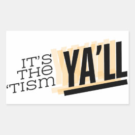 Es ist der 'Tism Ya'll Rechteckiger Aufkleber