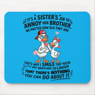 Es ist die Aufgabe einer Schwester, ihren Bruder z Mousepad