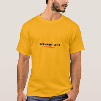 Es ist die Banken, Betch! , Mandelman T-Shirt