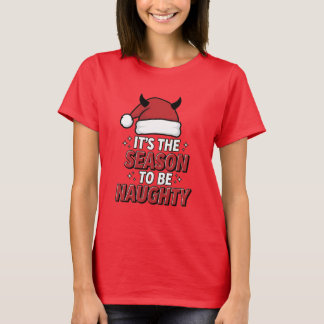 Es ist die Saison, unartig zu sein T-Shirt