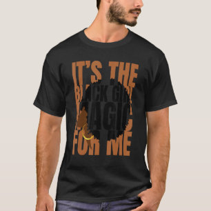 Es ist die schwarze Girl-Magie für mich Black Hist T-Shirt
