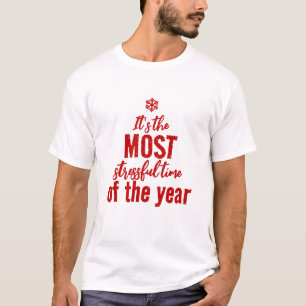 Es ist die stressigste Zeit des Jahres T-Shirt