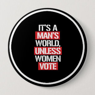 Es ist die Welt eines Mannes, es sei denn Frauen Button