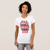 ES IST DIE WELT EINES MENSCHEN, WENN NICHT FRAUEN T-Shirt (Vorne ganz)