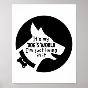 Es ist die Welt meines Hundes, in der ich nur in e Poster