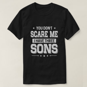 Es ist dir egal, dass ich drei Söhne habe T-Shirt