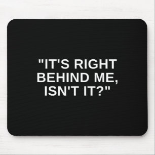 Es ist direkt hinter mir, ist es lustige paranorma mousepad