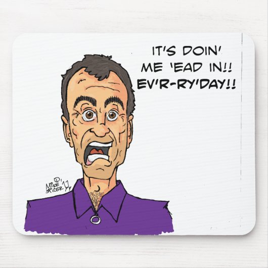 Es ist doin ich 'ead herein!! Ev'r-r'y'day!! Mousepad (Vorne)