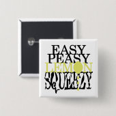 Es ist Easy Peasy Lemon Squeezy Button (Vorne & Hinten)