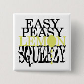 Es ist Easy Peasy Lemon Squeezy Button (Vorderseite)