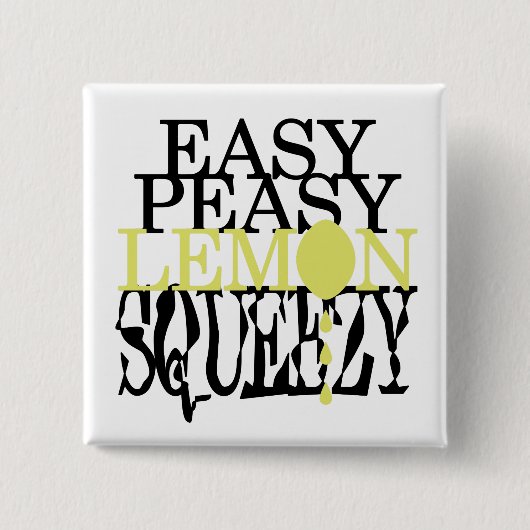 Es ist Easy Peasy Lemon Squeezy Button (Vorderseite)