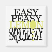 Es ist Easy Peasy Lemon Squeezy Magnet (Vorne)