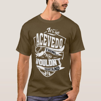 Es ist ein ACEVEDO Sache Geschenke T-Shirt
