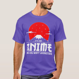 Es ist ein Anime-Ding, das du nicht verstehen wirs T-Shirt