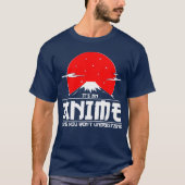 Es ist ein Anime-Ding, das du nicht verstehen wirs T-Shirt (Vorderseite)