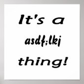 Es ist ein asdf;lkj Ding! Poster (Vorne)