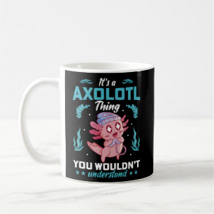 Es ist ein Axolotl, das man verstehen würde Kaffeetasse