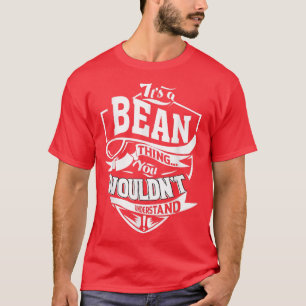 Es ist ein Bean-Thing-T - Shirt5377 T-Shirt