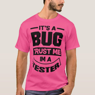 Es ist ein Bug Trust Me In a Tester Video Game Pla T-Shirt