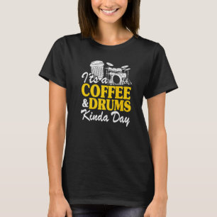 Es ist ein Coffee & Drums Kinda Day Percussionist T-Shirt