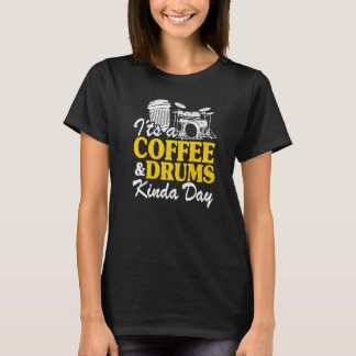 Es ist ein Coffee & Drums Kinda Day Percussionist  T-Shirt