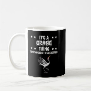Es ist ein Crane Thing Funny Quote Vogel Cranes Kaffeetasse