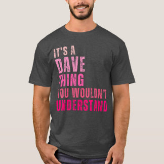Es ist ein Davehing, das du nicht verstehen würdes T-Shirt