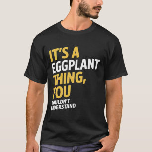 Es ist ein Eggplant-Ding T-Shirt